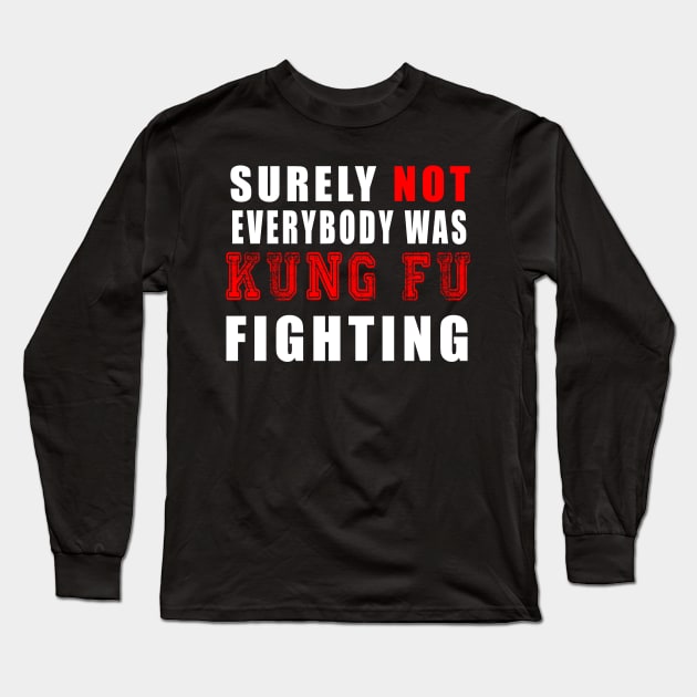 Surely Not Everybody Was Kung Fu fighting Long Sleeve T-Shirt by Flipodesigner